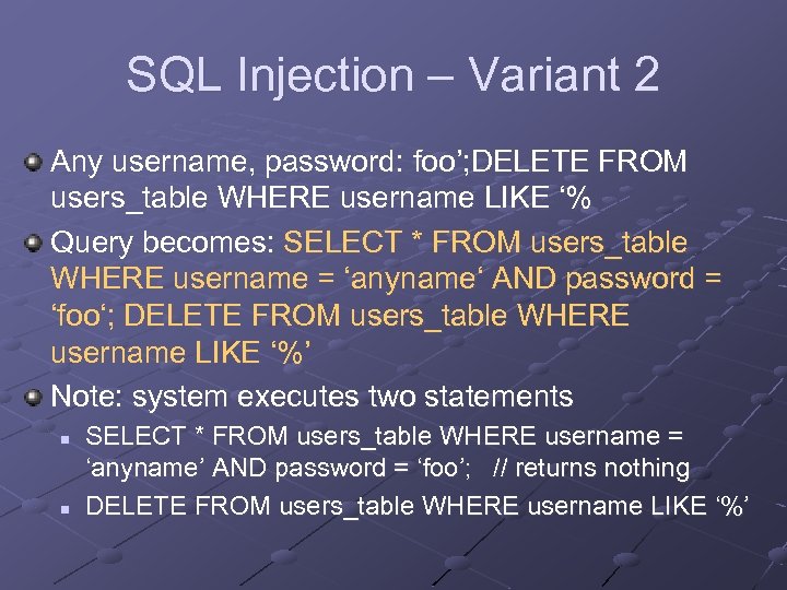 SQL Injection – Variant 2 Any username, password: foo’; DELETE FROM users_table WHERE username