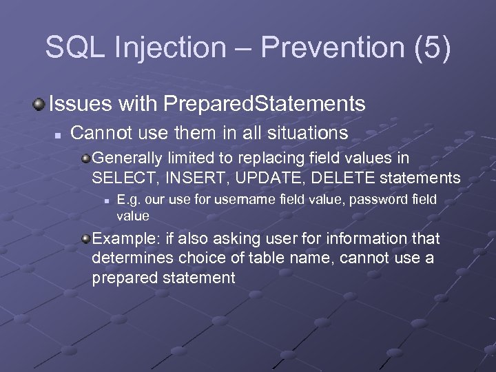 SQL Injection – Prevention (5) Issues with Prepared. Statements n Cannot use them in