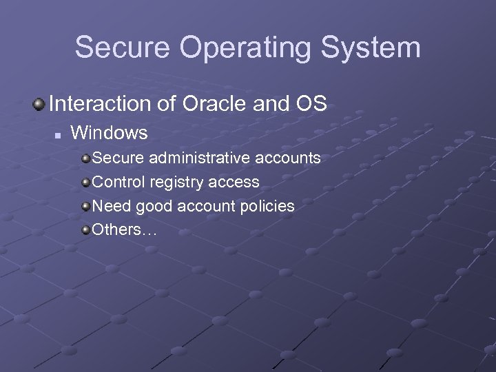 Secure Operating System Interaction of Oracle and OS n Windows Secure administrative accounts Control