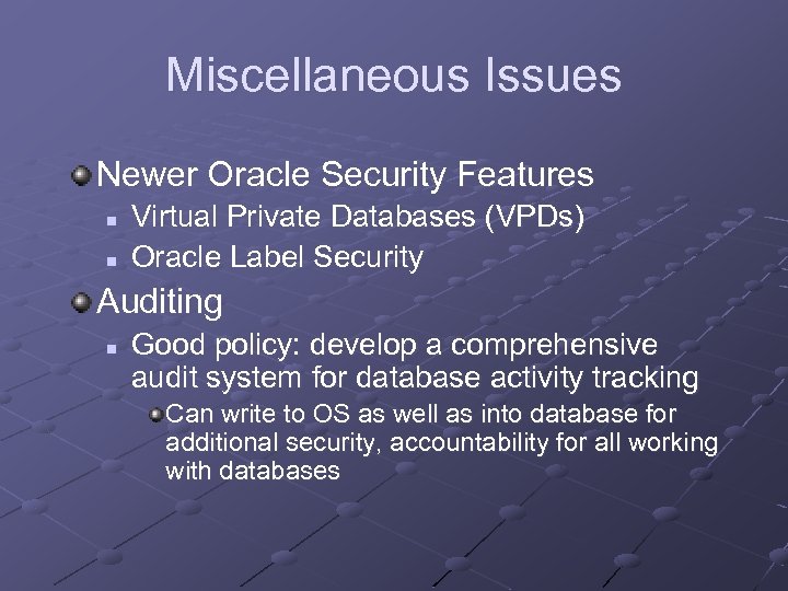 Miscellaneous Issues Newer Oracle Security Features n n Virtual Private Databases (VPDs) Oracle Label