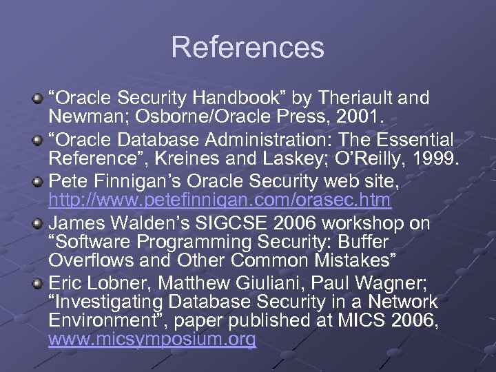 References “Oracle Security Handbook” by Theriault and Newman; Osborne/Oracle Press, 2001. “Oracle Database Administration: