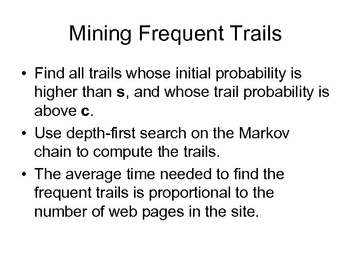 Mining Frequent Trails • Find all trails whose initial probability is higher than s,