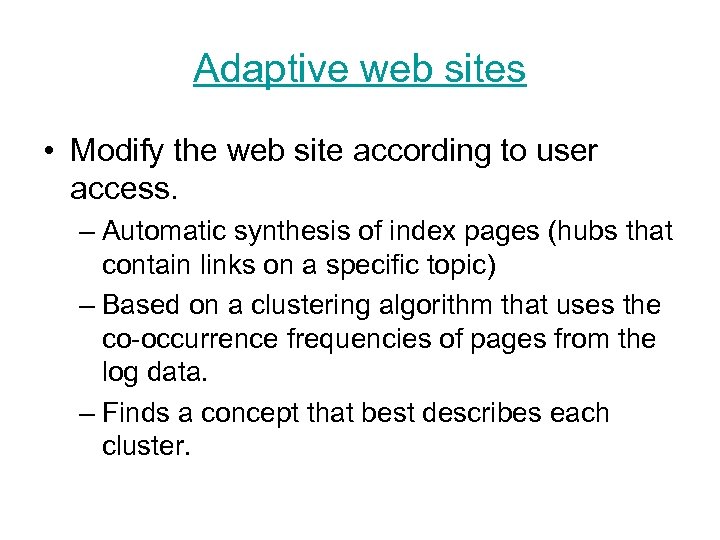 Adaptive web sites • Modify the web site according to user access. – Automatic