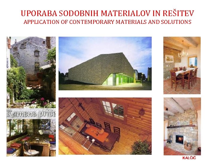 UPORABA SODOBNIH MATERIALOV IN REŠITEV APPLICATION OF CONTEMPORARY MATERIALS AND SOLUTIONS KALČIČ 