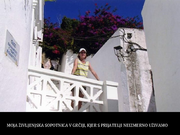 MOJA ŽIVLJENJSKA SOPOTNICA V GRČIJI, KJER S PRIJATELJI NEIZMERNO UŽIVAMO 