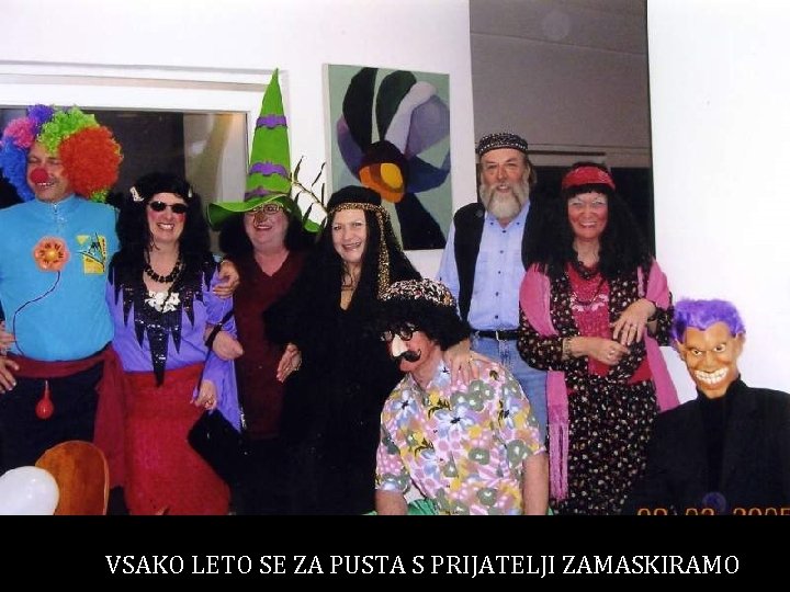 VSAKO LETO SE ZA PUSTA S PRIJATELJI ZAMASKIRAMO 