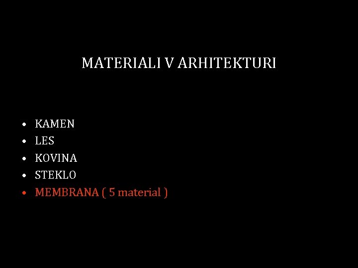 MATERIALI V ARHITEKTURI • • • KAMEN LES KOVINA STEKLO MEMBRANA ( 5 material