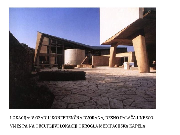LOKACIJA: V OZADJU KONFERENČNA DVORANA, DESNO PALAČA UNESCO VMES PA NA OBČUTLJIVI LOKACIJI OKROGLA