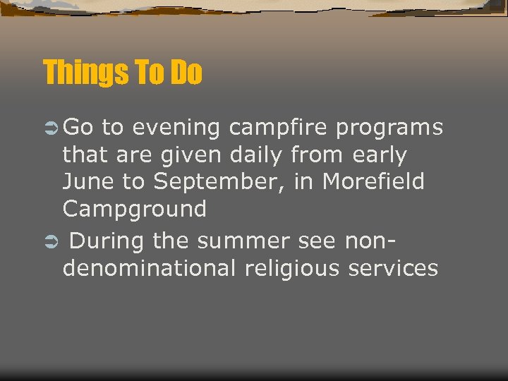 Things To Do Ü Go to evening campfire programs that are given daily from