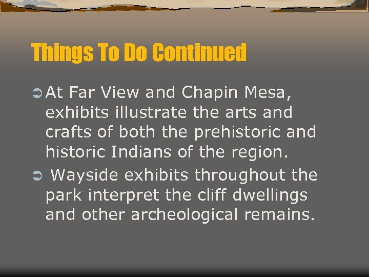 Things To Do Continued Ü At Far View and Chapin Mesa, exhibits illustrate the