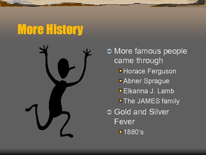 More History Ü More famous people came through Horace Ferguson Abner Sprague Elkanna J.