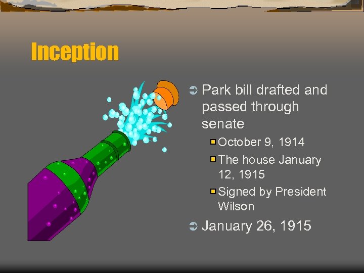 Inception Ü Park bill drafted and passed through senate October 9, 1914 The house