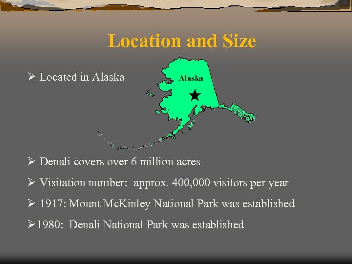 Location and Size Ø Located in Alaska Ø Denali covers over 6 million acres
