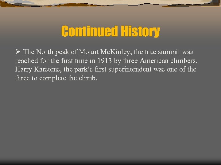 Continued History Ø The North peak of Mount Mc. Kinley, the true summit was