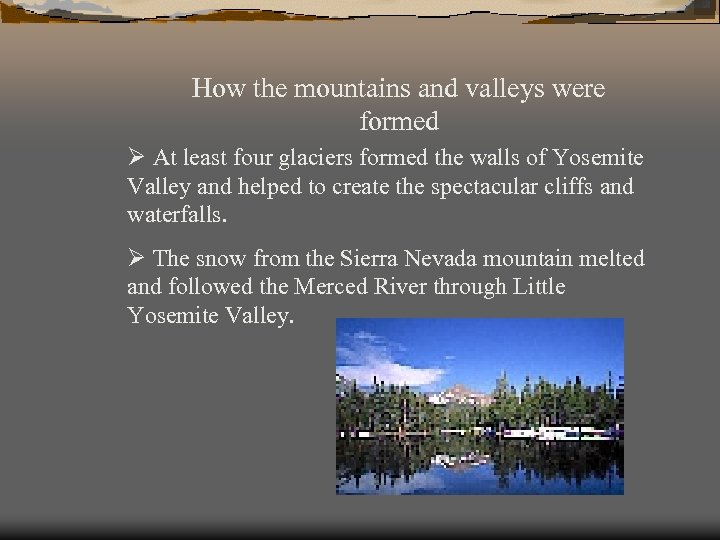 How the mountains and valleys were formed Ø At least four glaciers formed the