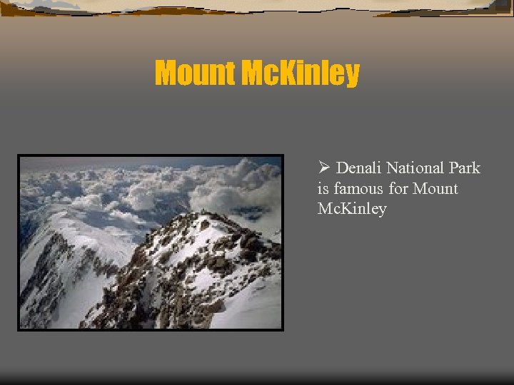 Mount Mc. Kinley Ø Denali National Park is famous for Mount Mc. Kinley 