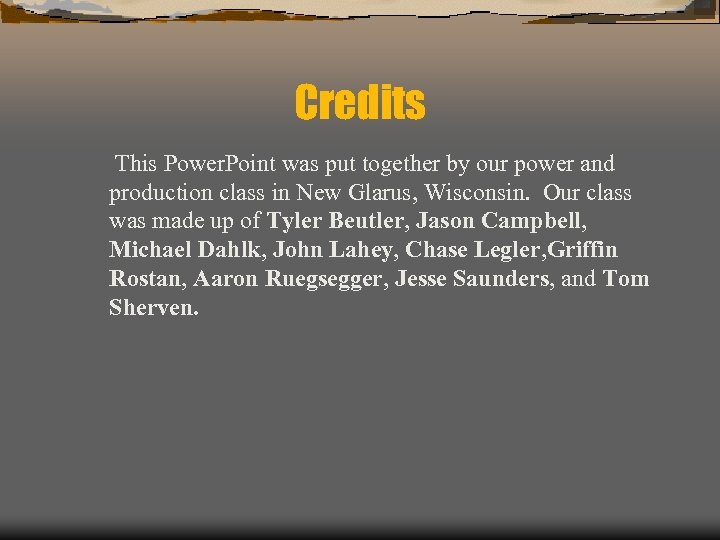 Credits This Power. Point was put together by our power and production class in