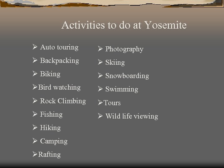 Activities to do at Yosemite Ø Auto touring Ø Photography Ø Backpacking Ø Skiing