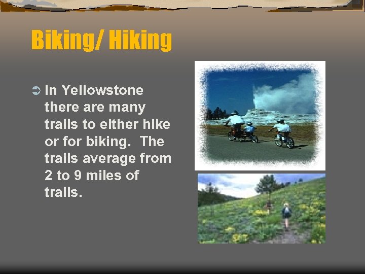 Biking/ Hiking Ü In Yellowstone there are many trails to either hike or for