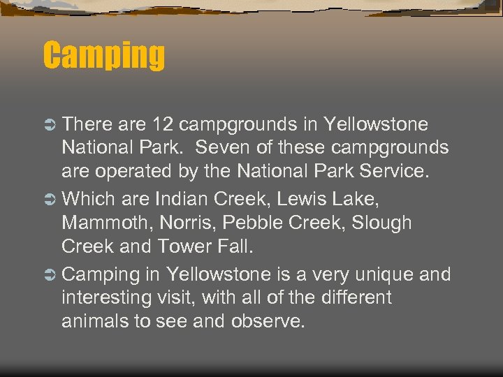 Camping Ü There are 12 campgrounds in Yellowstone National Park. Seven of these campgrounds