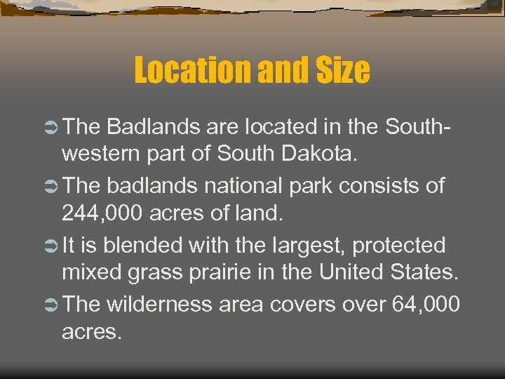 Location and Size Ü The Badlands are located in the Southwestern part of South