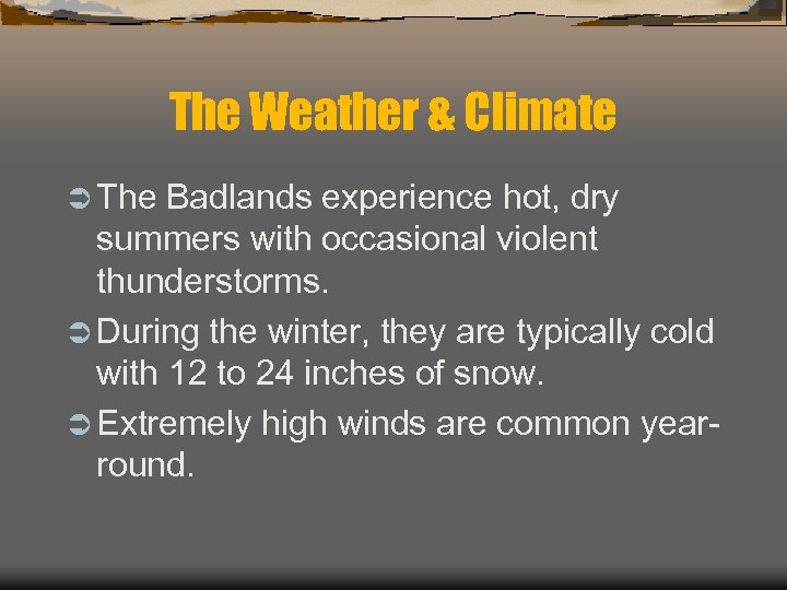 The Weather & Climate Ü The Badlands experience hot, dry summers with occasional violent