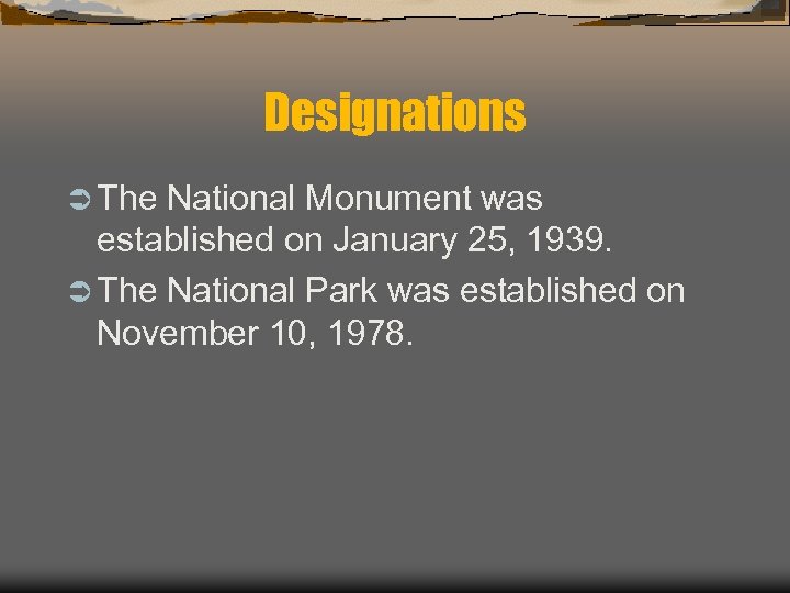 Designations Ü The National Monument was established on January 25, 1939. Ü The National