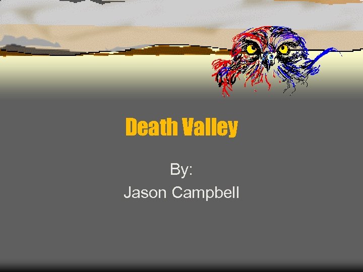 Death Valley By: Jason Campbell 