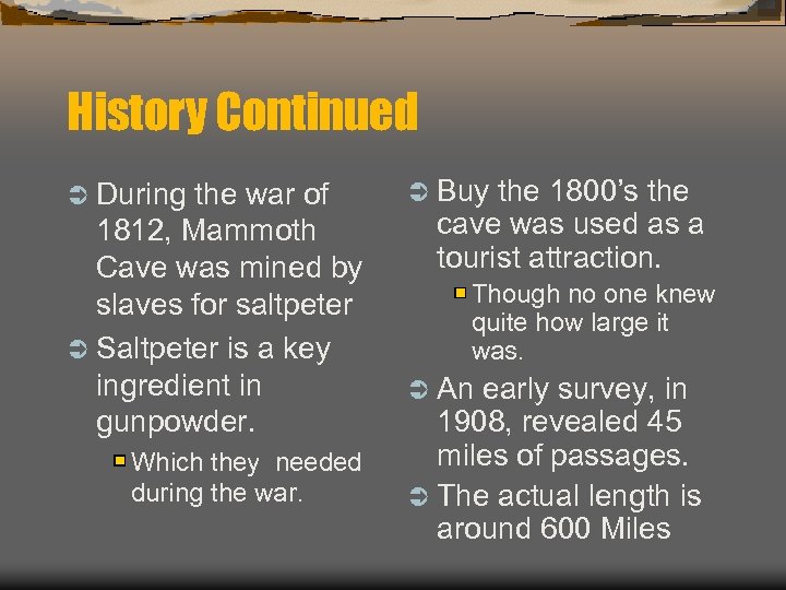 History Continued Ü During the war of 1812, Mammoth Cave was mined by slaves