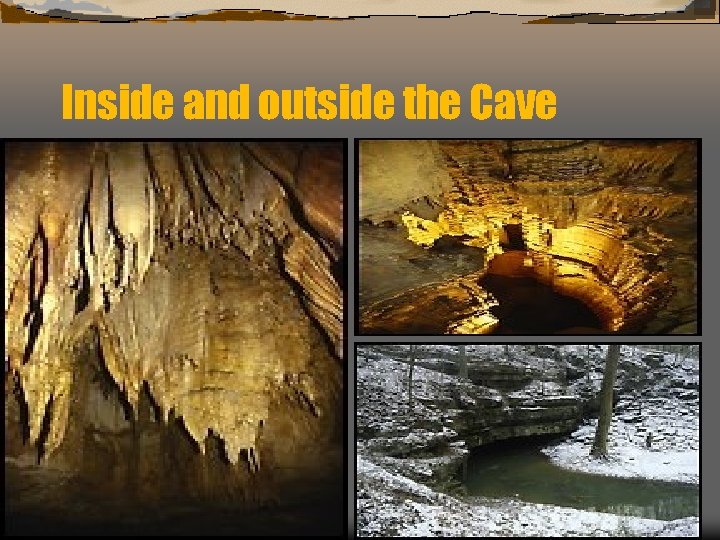 Inside and outside the Cave 