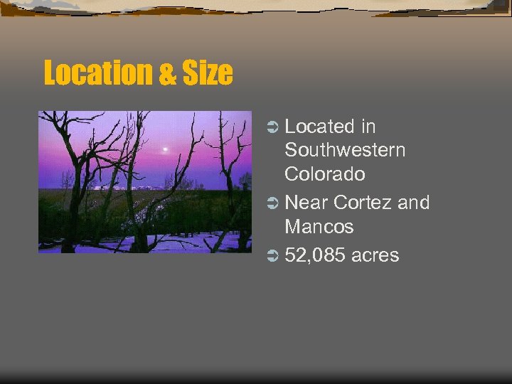 Location & Size Ü Located in Southwestern Colorado Ü Near Cortez and Mancos Ü