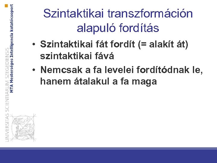 Szintaktikai transzformáción alapuló fordítás • Szintaktikai fát fordít (= alakít át) szintaktikai fává •