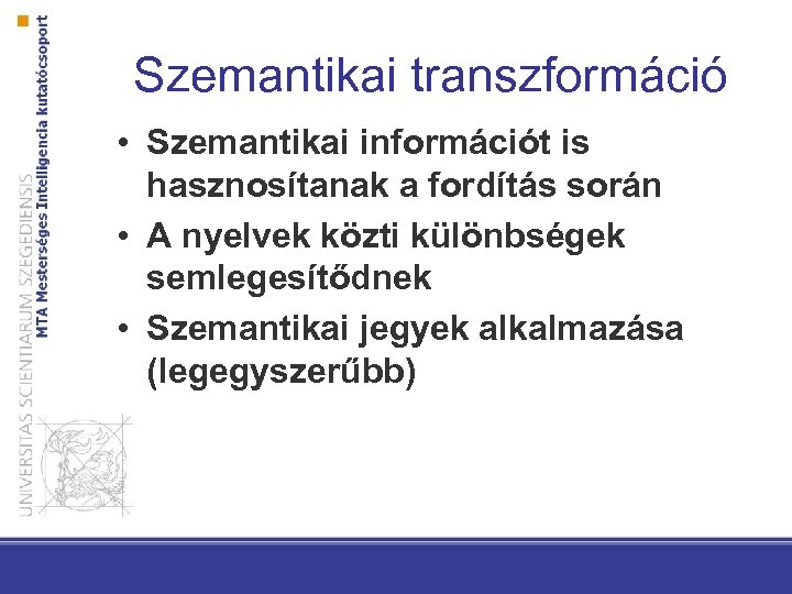 Szemantikai transzformáció • Szemantikai információt is hasznosítanak a fordítás során • A nyelvek közti