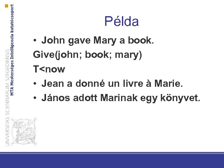 Példa • John gave Mary a book. Give(john; book; mary) T<now • Jean a
