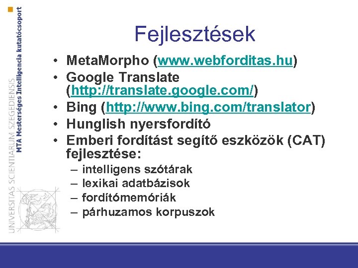 Fejlesztések • Meta. Morpho (www. webforditas. hu) • Google Translate (http: //translate. google. com/)