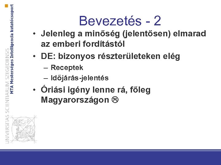 Bevezetés - 2 • Jelenleg a minőség (jelentősen) elmarad az emberi fordítástól • DE: