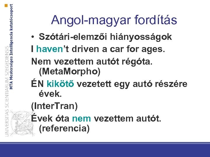 Angol-magyar fordítás • Szótári-elemzői hiányosságok I haven’t driven a car for ages. Nem vezettem