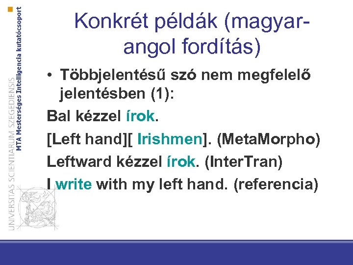 Konkrét példák (magyarangol fordítás) • Többjelentésű szó nem megfelelő jelentésben (1): Bal kézzel írok.