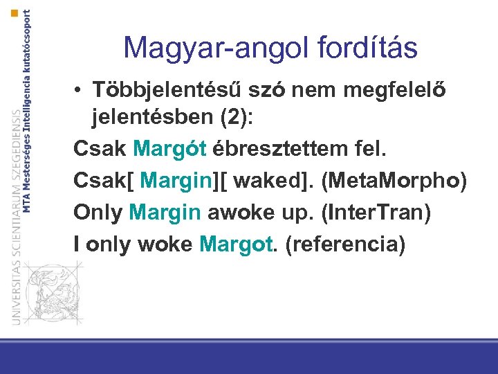 Magyar-angol fordítás • Többjelentésű szó nem megfelelő jelentésben (2): Csak Margót ébresztettem fel. Csak[