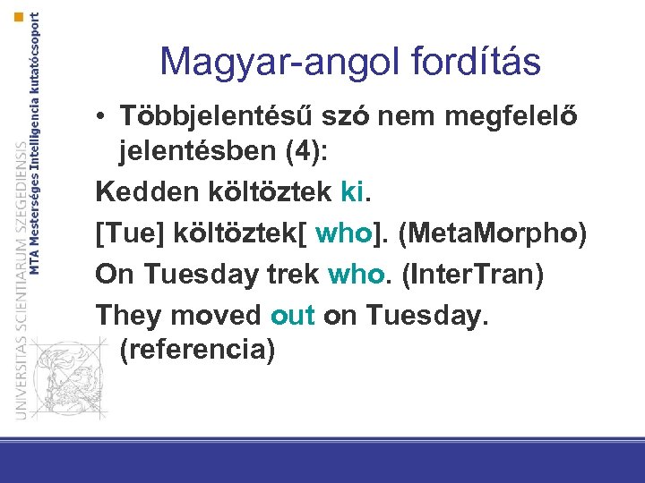 Magyar-angol fordítás • Többjelentésű szó nem megfelelő jelentésben (4): Kedden költöztek ki. [Tue] költöztek[