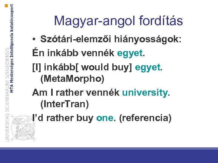 Magyar-angol fordítás • Szótári-elemzői hiányosságok: Én inkább vennék egyet. [I] inkább[ would buy] egyet.