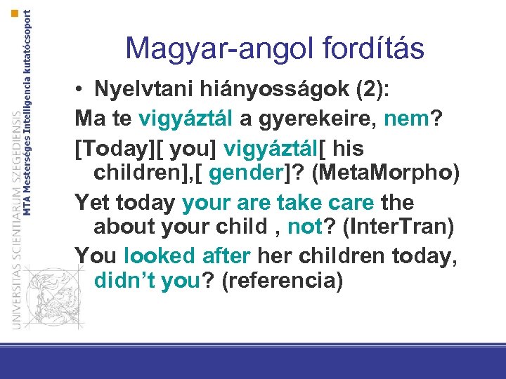 Magyar-angol fordítás • Nyelvtani hiányosságok (2): Ma te vigyáztál a gyerekeire, nem? [Today][ you]