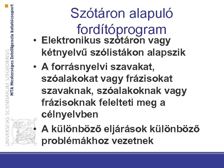 Szótáron alapuló fordítóprogram • Elektronikus szótáron vagy kétnyelvű szólistákon alapszik • A forrásnyelvi szavakat,
