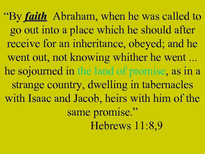 “By faith Abraham, when he was called to go out into a place which