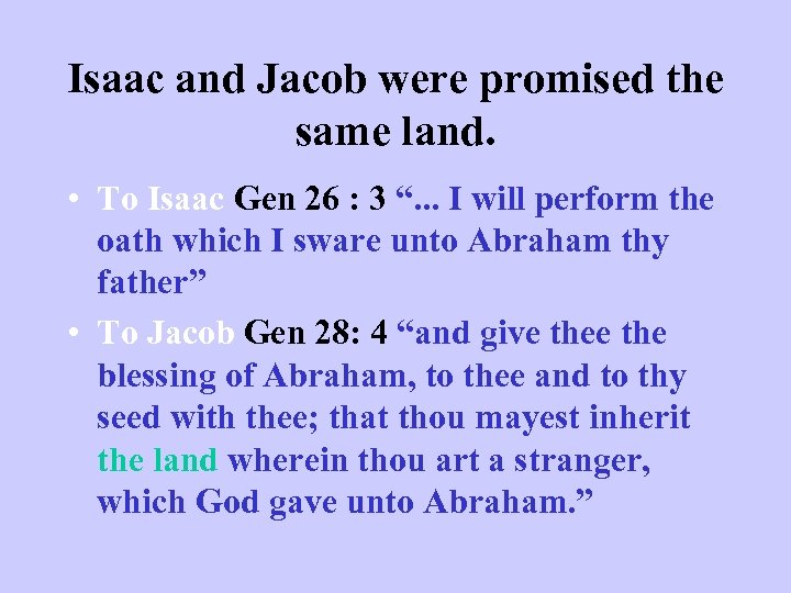 Isaac and Jacob were promised the same land. • To Isaac Gen 26 :