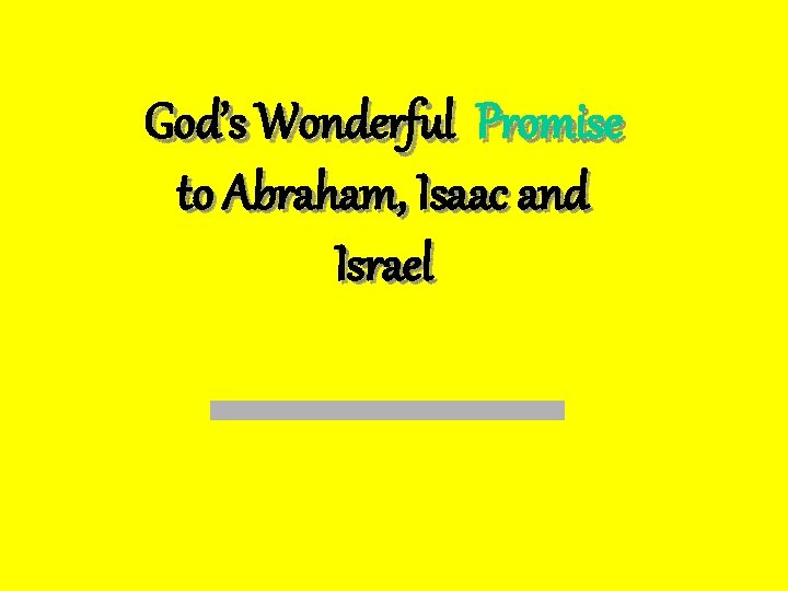 God’s Wonderful Promise to Abraham, Isaac and Israel 