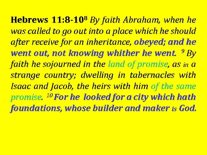 Hebrews 11: 8 -108 By faith Abraham, when he was called to go out