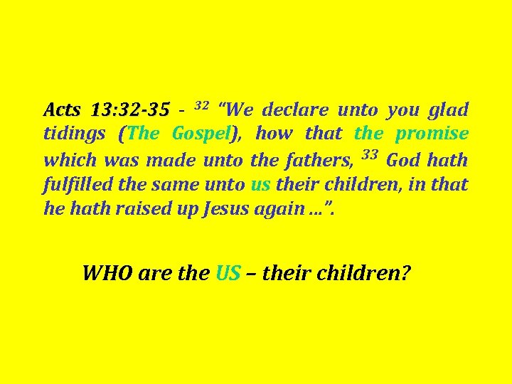 Acts 13: 32 -35 - 32 “We declare unto you glad tidings (The Gospel),