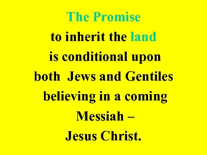 The Promise to inherit the land is conditional upon both Jews and Gentiles believing