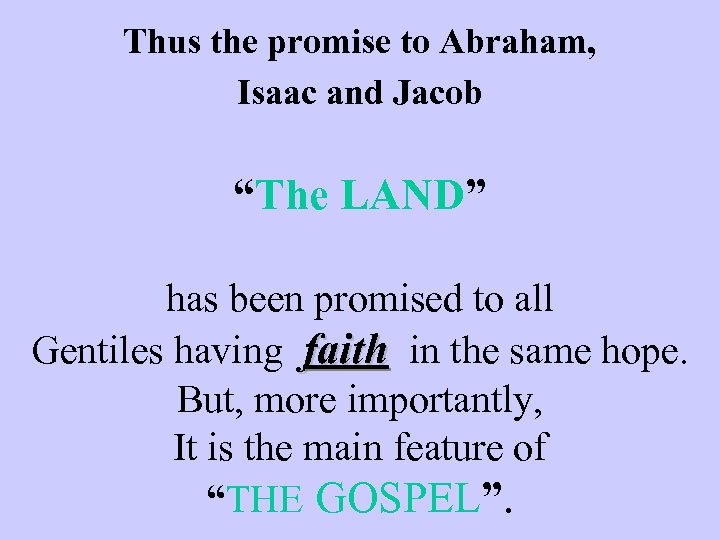 Thus the promise to Abraham, Isaac and Jacob “The LAND” has been promised to